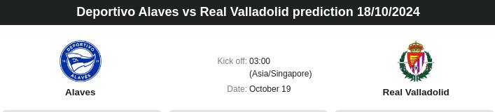 Deportivo Alaves vs Real Valladolid prediction 18.10.2024 - ตลาดลูกหนัง ทีเด็ดบอลเต็ง