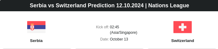 Serbia vs Switzerland Prediction 12.10.2024 | Nations League - ตลาดลูกหนัง ทีเด็ดบอลเต็ง